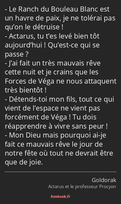 Le Ranch du Bouleau Blanc est un havre de paix, je ne tolérai pas qu’on le détruise ! Actarus, tu…