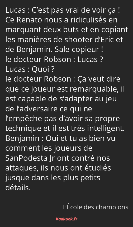 C’est pas vrai de voir ça ! Ce Renato nous a ridiculisés en marquant deux buts et en copiant les…