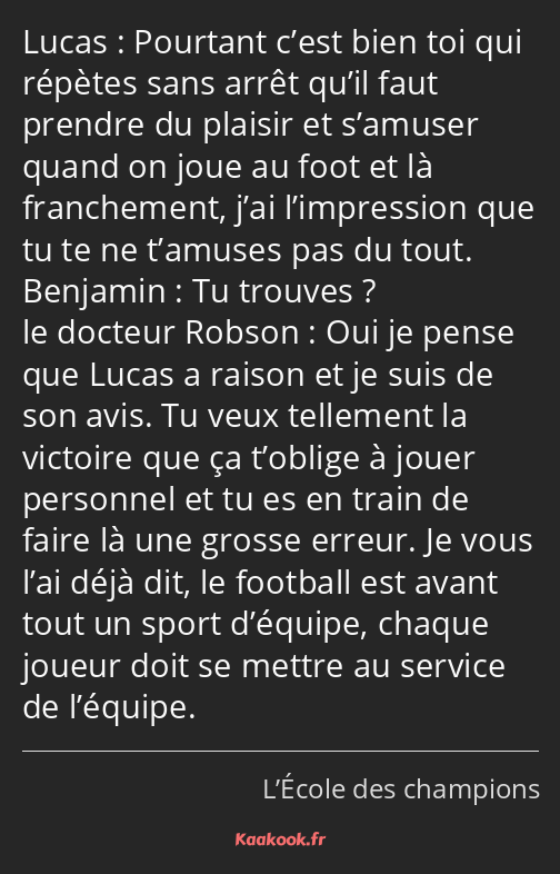 Pourtant c’est bien toi qui répètes sans arrêt qu’il faut prendre du plaisir et s’amuser quand on…