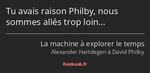 Tu avais raison Philby, nous sommes allés trop loin…