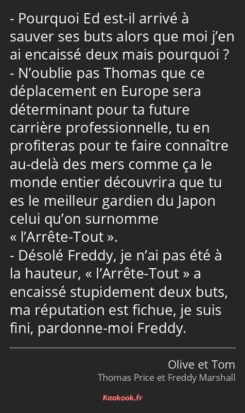 Pourquoi Ed est-il arrivé à sauver ses buts alors que moi j’en ai encaissé deux mais pourquoi…