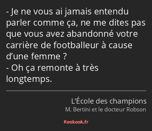 Je ne vous ai jamais entendu parler comme ça, ne me dites pas que vous avez abandonné votre…