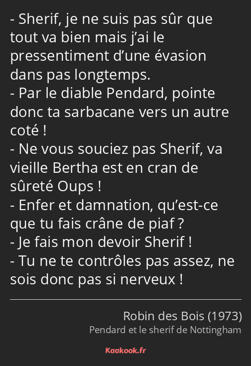 Sherif, je ne suis pas sûr que tout va bien mais j’ai le pressentiment d’une évasion dans pas…