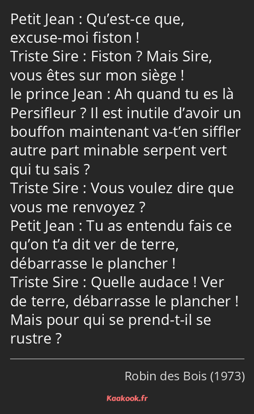 Qu’est-ce que, excuse-moi fiston ! Fiston ? Mais Sire, vous êtes sur mon siège ! Ah quand tu es là…