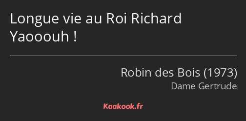 Longue vie au Roi Richard Yaooouh !