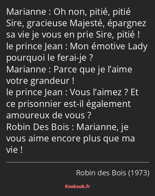 Oh non, pitié, pitié Sire, gracieuse Majesté, épargnez sa vie je vous en prie Sire, pitié ! Mon…