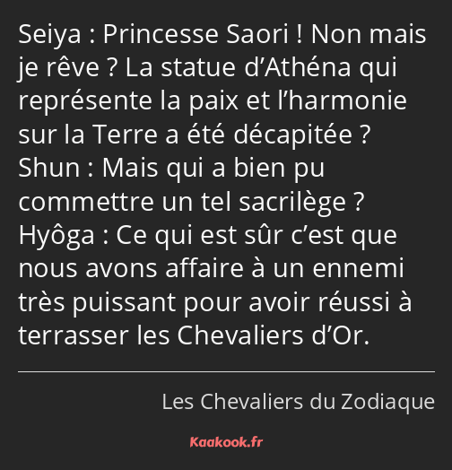 Princesse Saori ! Non mais je rêve ? La statue d’Athéna qui représente la paix et l’harmonie sur la…