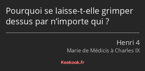 Pourquoi se laisse-t-elle grimper dessus par n’importe qui ?