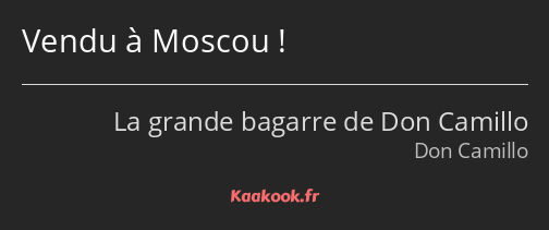 Vendu à Moscou !