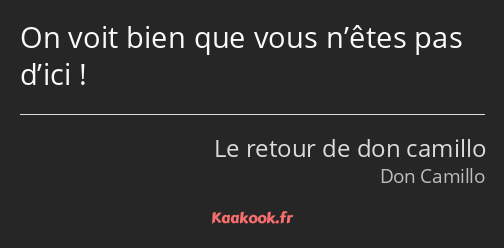 On voit bien que vous n’êtes pas d’ici !