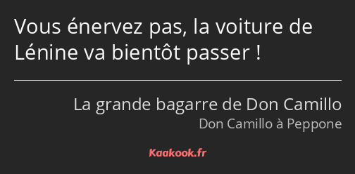 Vous énervez pas, la voiture de Lénine va bientôt passer !