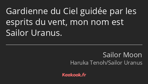 Gardienne du Ciel guidée par les esprits du vent, mon nom est Sailor Uranus.