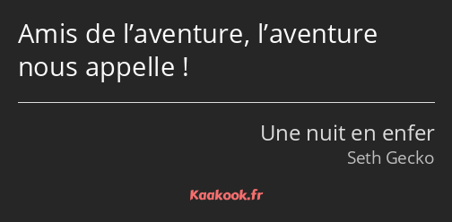 Amis de l’aventure, l’aventure nous appelle !