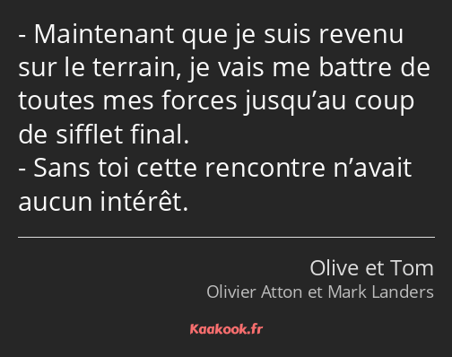 Maintenant que je suis revenu sur le terrain, je vais me battre de toutes mes forces jusqu’au coup…