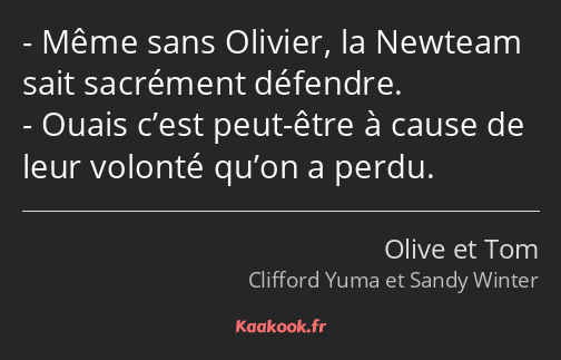 Même sans Olivier, la Newteam sait sacrément défendre. Ouais c’est peut-être à cause de leur…