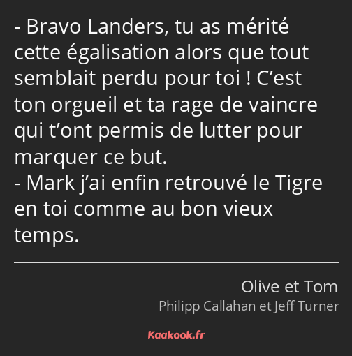 Bravo Landers, tu as mérité cette égalisation alors que tout semblait perdu pour toi ! C’est ton…