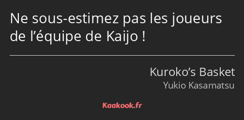 Ne sous-estimez pas les joueurs de l’équipe de Kaijo !