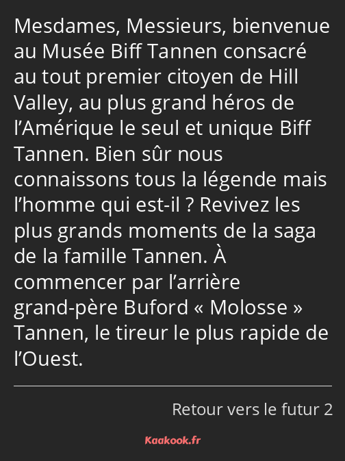 Mesdames, Messieurs, bienvenue au Musée Biff Tannen consacré au tout premier citoyen de Hill Valley…