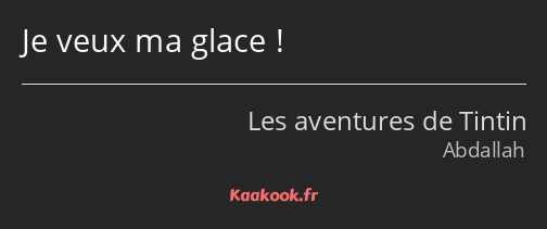 Je veux ma glace !