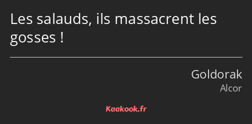Les salauds, ils massacrent les gosses !