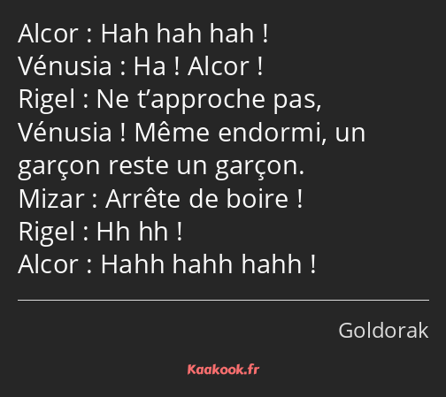 Hah hah hah ! Ha ! Alcor ! Ne t’approche pas, Vénusia ! Même endormi, un garçon reste un garçon…