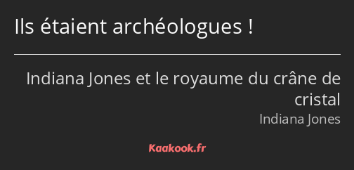 Ils étaient archéologues !