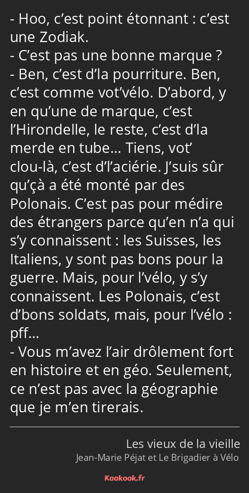 Hoo, c’est point étonnant : c’est une Zodiak. C’est pas une bonne marque ? Ben, c’est d’la…