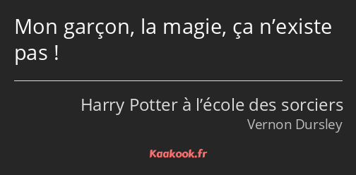 Mon garçon, la magie, ça n’existe pas !