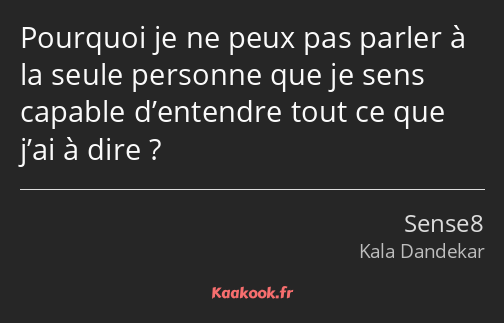 Pourquoi je ne peux pas parler à la seule personne que je sens capable d’entendre tout ce que j’ai…