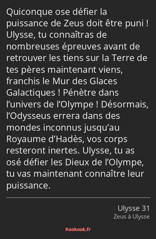 Quiconque ose défier la puissance de Zeus doit être puni ! Ulysse, tu connaîtras de nombreuses…