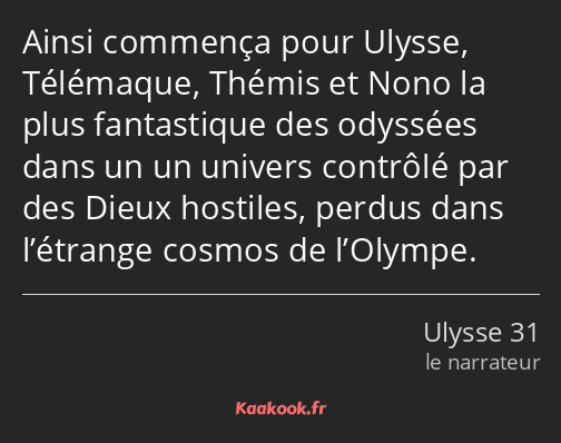 Ainsi commença pour Ulysse, Télémaque, Thémis et Nono la plus fantastique des odyssées dans un un…