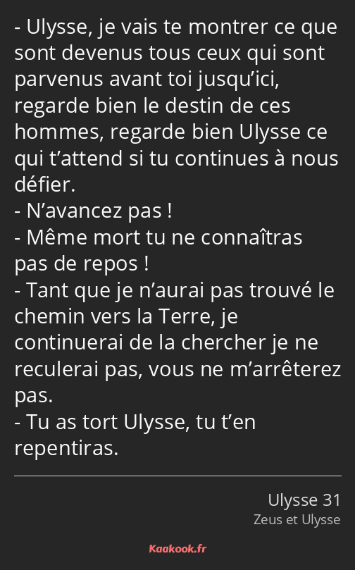 Ulysse, je vais te montrer ce que sont devenus tous ceux qui sont parvenus avant toi jusqu’ici…