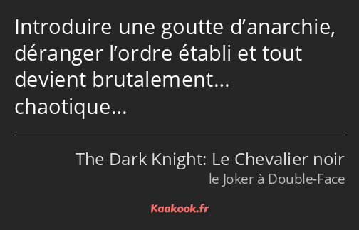 Introduire une goutte d’anarchie, déranger l’ordre établi et tout devient brutalement… chaotique…