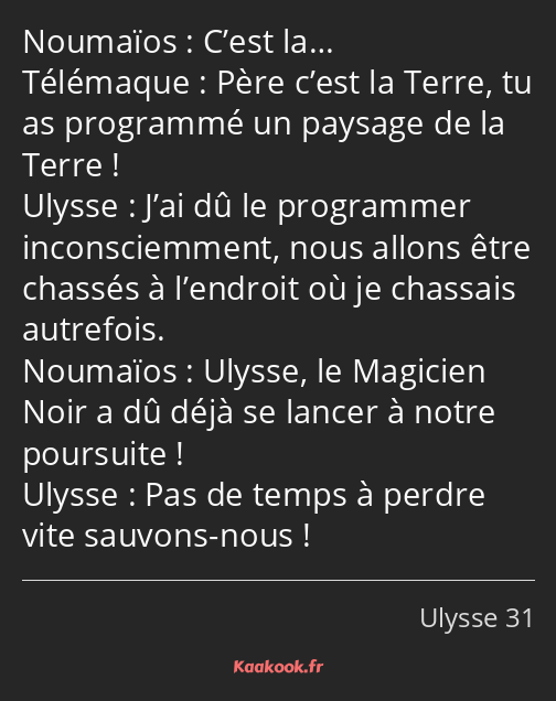 C’est la… Père c’est la Terre, tu as programmé un paysage de la Terre ! J’ai dû le programmer…