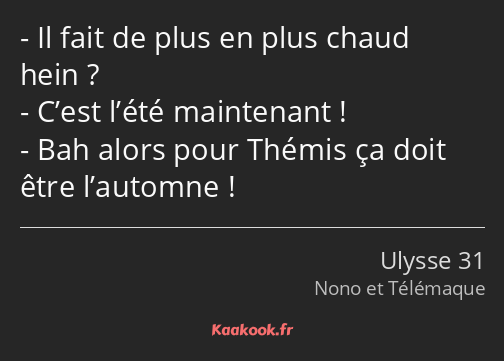 Il fait de plus en plus chaud hein ? C’est l’été maintenant ! Bah alors pour Thémis ça doit être…