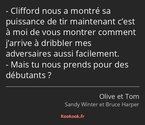 Clifford nous a montré sa puissance de tir maintenant c’est à moi de vous montrer comment j’arrive…