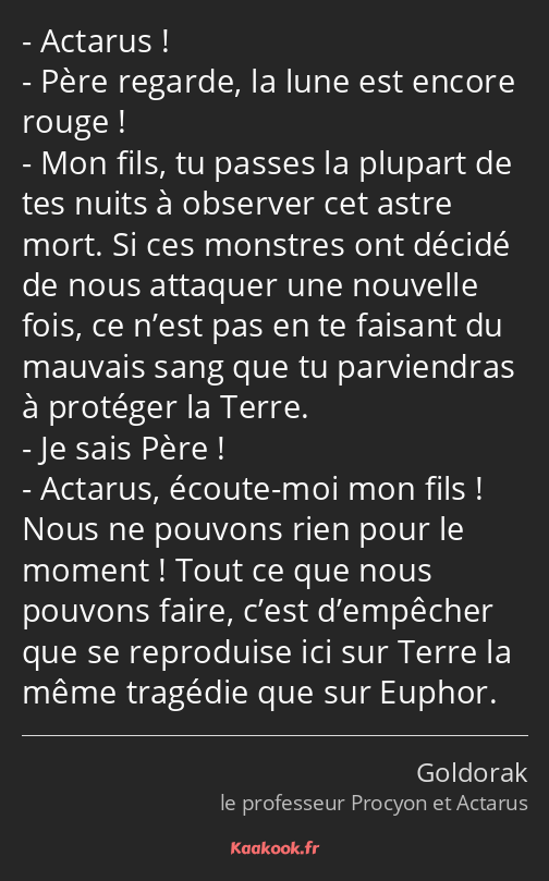 Actarus ! Père regarde, la lune est encore rouge ! Mon fils, tu passes la plupart de tes nuits à…