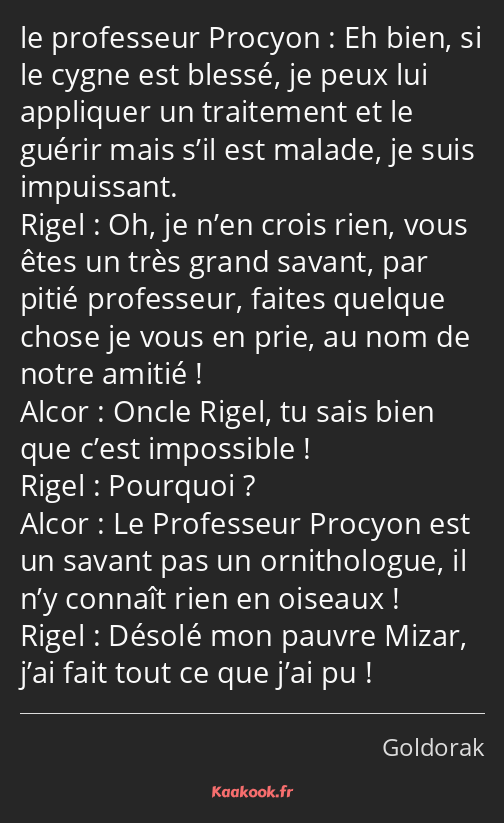 Eh bien, si le cygne est blessé, je peux lui appliquer un traitement et le guérir mais s’il est…