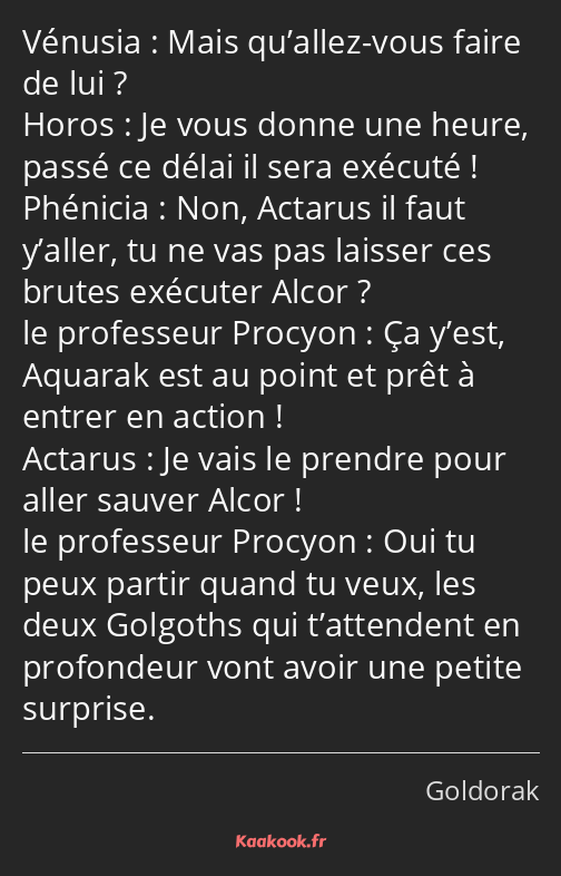 Mais qu’allez-vous faire de lui ? Je vous donne une heure, passé ce délai il sera exécuté ! Non…