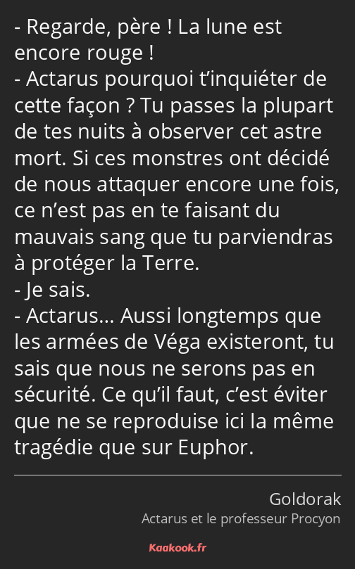 Regarde, père ! La lune est encore rouge ! Actarus pourquoi t’inquiéter de cette façon ? Tu passes…
