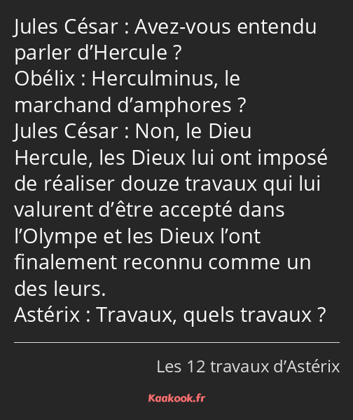 Avez-vous entendu parler d’Hercule ? Herculminus, le marchand d’amphores ? Non, le Dieu Hercule…