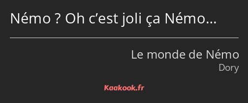 Némo ? Oh c’est joli ça Némo…