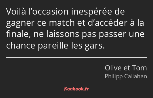 Voilà l’occasion inespérée de gagner ce match et d’accéder à la finale, ne laissons pas passer une…