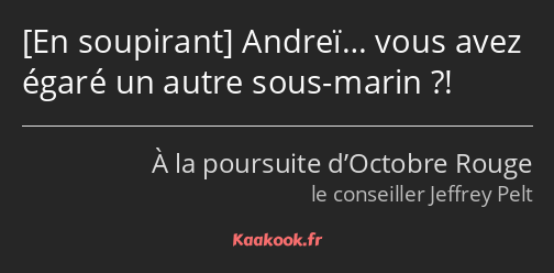  Andreï… vous avez égaré un autre sous-marin ?!