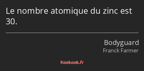 Le nombre atomique du zinc est 30.