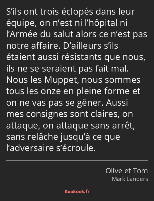 S’ils ont trois éclopés dans leur équipe, on n’est ni l’hôpital ni l’Armée du salut alors ce n’est…