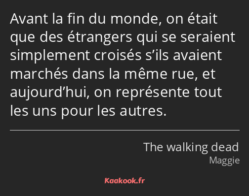 Avant la fin du monde, on était que des étrangers qui se seraient simplement croisés s’ils avaient…