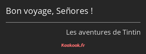 Bon voyage, Señores !