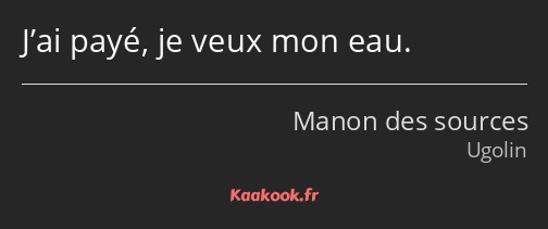 J’ai payé, je veux mon eau.