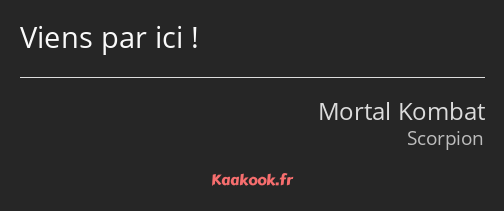 Viens par ici !